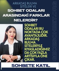 Arkadaş Bulma Siteleri ve Sohbet Odaları Arasındaki Farklar Nelerdir, Arkadaş Bulma Siteleri Mi Sohbet Odaları Mı, Sohbet Odalarının Arkadaşlık Sitelerine Kıyasla Daha Çok Tercih Edilmesinin Sebepleri, Sohbet Odalarının Avantajları